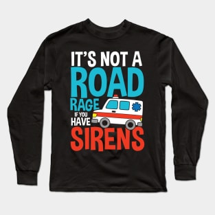 It's Not a Road Rage If You Have Sirens Long Sleeve T-Shirt
